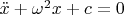 $\ddot x+\omega^2 x+c=0$
