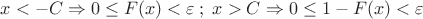 \[
x <  - C \Rightarrow 0 \le F(x) < \varepsilon \;;\;x > C \Rightarrow 0 \le 1 - F(x) < \varepsilon 
\]