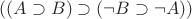 $((A\supset B)\supset(\neg B\supset\neg A))$ $((A\supset B)\supset(\neg B\supset\neg A))$