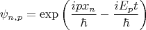 $$\psi_{n,p}=\exp\left(\frac{ipx_n}{\hbar}-\frac{iE_pt}{\hbar}\right)$$