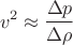 $$
v^2 \approx \frac{\Delta p}{\Delta \rho}
$$