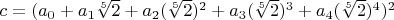 $c=(a_0+a_1 \sqrt[5]{2}+a_2 (\sqrt[5]{2})^2+a_3 (\sqrt[5]{2})^3+a_4 (\sqrt[5]{2})^4)^2$