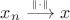 $x_n\overset{\scriptscriptstyle\|{\cdot}\|}\longrightarrow x$