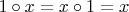 $1\circ x = x\circ 1 = x$