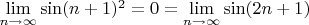 $\lim\limits_{n\to\infty}\sin (n+1)^2=0=\lim\limits_{n\to\infty}\sin (2n+1)$