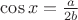 $\cos{x}=\frac{a}{2b}$
