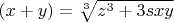 $\left(x+y\right)=\sqrt[{3}]{z^{3} +3sxy} $