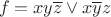$$f=xy\overline{z}\vee x\overline{y}z$