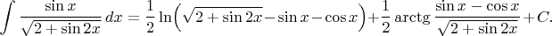 \[\int\frac{\sin{x}}{\sqrt{2+\sin2x}}\,dx=\frac{1}{2}\ln\Bigl(\sqrt{2+\sin2x}-\sin{x}-\cos{x}\Bigl)+\frac{1}{2}\operatorname{arctg}\frac{\sin{x}-\cos{x}}{\sqrt{2+\sin2x}}+C.\[