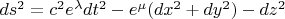 $ds^2=c^2e^{\lambda}dt^2-e^{\mu}(dx^2+dy^2)-dz^2$