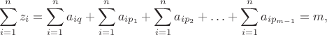 $$
\sum_{ i=1}^n z_i = \sum_{i=1}^n a_{iq} + \sum_{i=1}^n a_{ip_1} + \sum_{i=1}^n a_{ip_2} +\ldots + \sum_{i=1}^n a_{ip_{m-1}} = m,
$$