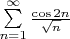 $ \sum\limits_{n=1}^{\infty} \frac{\cos 2n}{\sqrt{n}}$