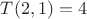 $T(2,1)=4$