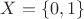 $X = \left\lbrace 0, 1 \right\rbrace$