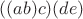 $((ab)c)(de)$