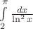 $\int\limits_{2}^{\pi} \frac{dx}{\ln^2 x}$