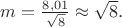 $m=\frac{8,01}{\sqrt{8}}\approx \sqrt{8}.$