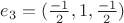 $e_3 = (\frac{-1}{2}, 1, \frac{-1}{2})$