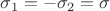 $ \sigma_1 = - \sigma_2 = \sigma $