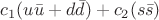 $c_1(u \bar u + d \bar d) + c_2(s \bar s)$