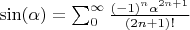 $\sin(\alpha)=\sum_0^{\infty}\frac{(-1)^n\alpha^{2n+1}}{(2n+1)!}$