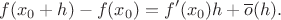 $$
f(x_0+h)-f(x_0)=f'(x_0)h+\overline{o}(h).
$$