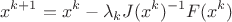 $$ x^{k+1}=x^k-\lambda_k J(x^k)^{-1} F(x^k) $$
