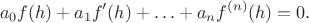 \[ a_{0}f(h)+a_{1}f'(h)+\ldots+a_{n}f^{(n)}(h)=0. \]