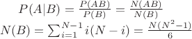 $P(A|B) = \frac{P(AB)}{P(B)} = \frac{N(AB)}{N(B)}$
\\
$N(B) = \sum_{i=1}^{N-1} i(N-i) = \frac{N(N^2 - 1)}{6}$