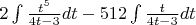 $2 \int\frac{t^5}{4t-3}dt-512 \int\frac{t}{4t-3}dt$