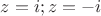 $z=i; z=-i$