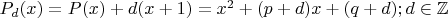 $P_d(x)=P(x)+d(x+1)=x^2+(p+d)x+(q+d); d\in\mathbb{Z}$