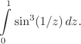 $$\int\limits_0^1 \sin^3 (1/z)\, dz.$$