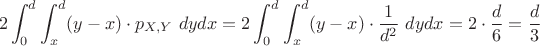 $$2\int_0^d\int_x^d (y-x) \cdot p_{X,Y}~ dy dx = 2\int_0^d\int_x^d (y-x) \cdot \frac{1}{d^2}~ dy dx = 2 \cdot \frac{d}{6} = \frac{d}{3}$$