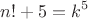 $$n!+5=k^5$$