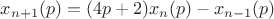 $x_{n+1}(p)=(4p+2)x_n(p)-x_{n-1}(p)$ $x_{n+1}(p)=(4p+2)x_n(p)-x_{n-1}(p)$