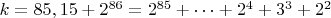 $ k=85,15+2^{86}=2^{85}+&hellip;+2^4+3^3+2^2$