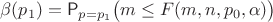 $\beta(p_1)=\mathsf P_{p=p_1}\bigl(m \leq F(m,n,p_0,\alpha)\bigr)$