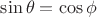 $\sin\theta=\cos\phi$