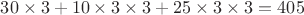 $30\times 3+10\times 3\times 3+25\times 3\times 3=405$