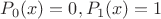 $P_0(x)=0, P_1(x)=1$