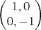 $$\left(\begin{matrix} 1, 0\\ 0, -1 \end{matrix}\right)$$