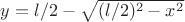 $y=l/2-\sqrt{(l/2)^2-x^2}$ $y=l/2-\sqrt{(l/2)^2-x^2}$
