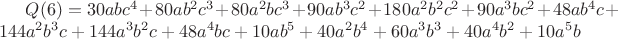 $Q(6)= 30abc^4+80ab^2c^3+80a^2bc^3+90ab^3c^2+180a^2b^2c^2+90a^3bc^2+48ab^4c+144a^2b^3c+144a^3b^2c+48a^4bc+10ab^5+40a^2b^4+60a^3b^3+40a^4b^2+10a^5b$