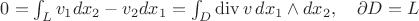 $0=\int_Lv_1dx_2-v_2dx_1=\int_D\mathrm{div}\,v\, dx_1\wedge dx_2,\quad \partial D=L$