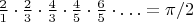 $\frac{2}{1}\cdot\frac{2}{3}\cdot\frac{4}{3}\cdot\frac{4}{5}\cdot\frac{6}{5}\cdot\ldots=\pi/2$