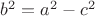 $b^2=a^2-c^2$