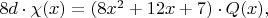 $8d\cdot\chi(x)=(8x^2+12x+7)\cdot Q(x),$