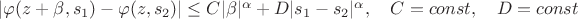 |\varphi(z+\beta,s_1)-\varphi(z,s_2)| \leq C|\beta|^\alpha + D|s_1-s_2|^\alpha, \quad C=const, \quad D=const