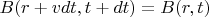 $B(r+v dt,t+dt) = B(r,t)$